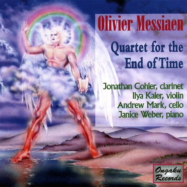 Olivier Messiaen: Quartet for the End of Time by Andrew Mark, Ilya Kaler, Janice Weber & Jonathan Cohler album cover