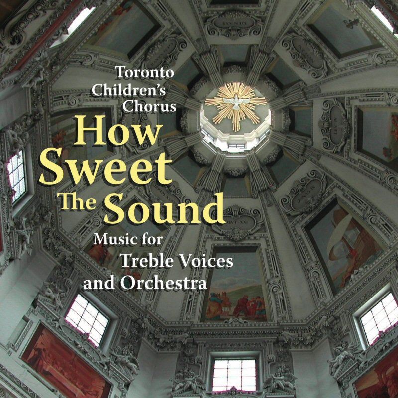 How Sweet the Sound: Music for Treble Voices and Orchestra by Toronto Children's Chorus album cover