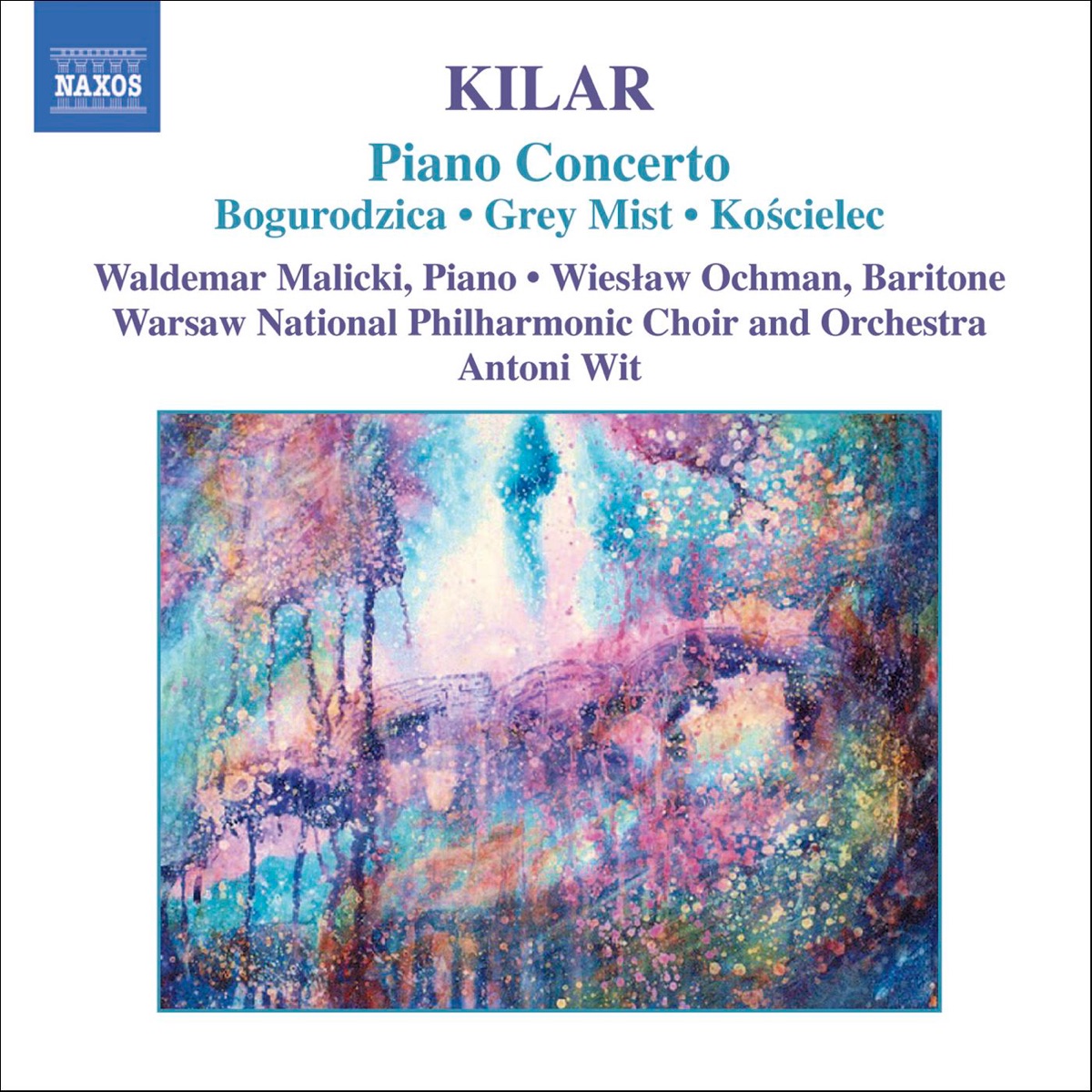 Kilar: Piano Concerto, Bogurodzico, Grey Mist, Koscielec by Antoni Wit, Waldemar Malicki, Warsaw National Philharmonic Choir, Warsaw Philharmonic & Wieslaw Ochman album cover