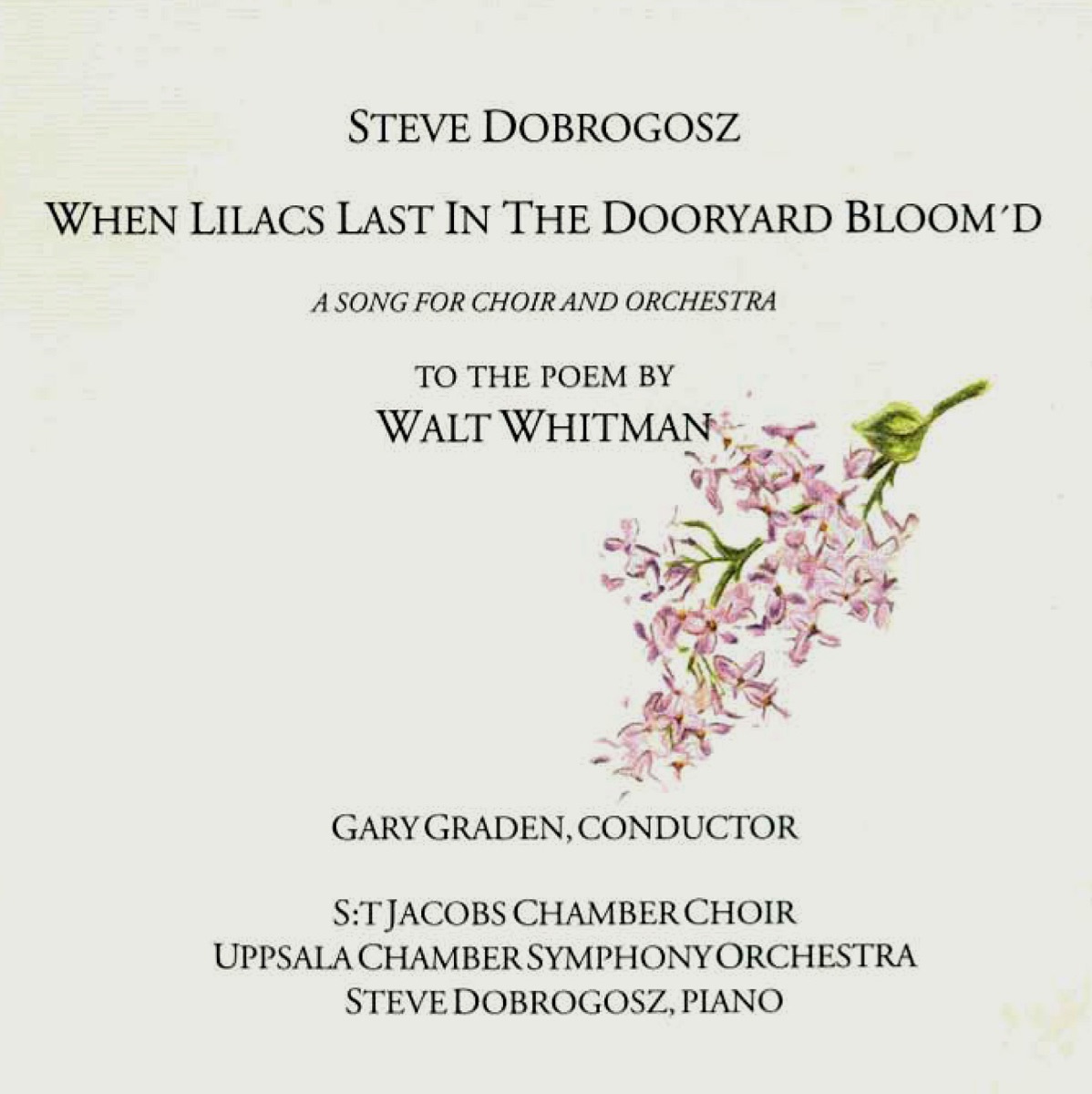 When Lilacs Last in the Dooryard Bloom'd by Steve Dobrogosz, Gary Graden, Uppsala Chamber Orchestra & St. Jacob's Chamber Choir album cover