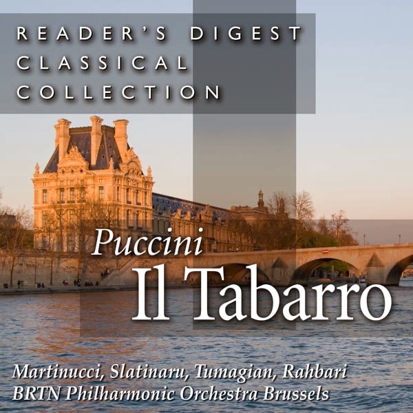 Reader's Digest Classical Collection: Puccini: Il Tabarro by BRTN Philharmonic Orchestra, Alexander Rahbari, Maria Slatinaru, Eduard Tumagian & Nicola Martinucci album cover