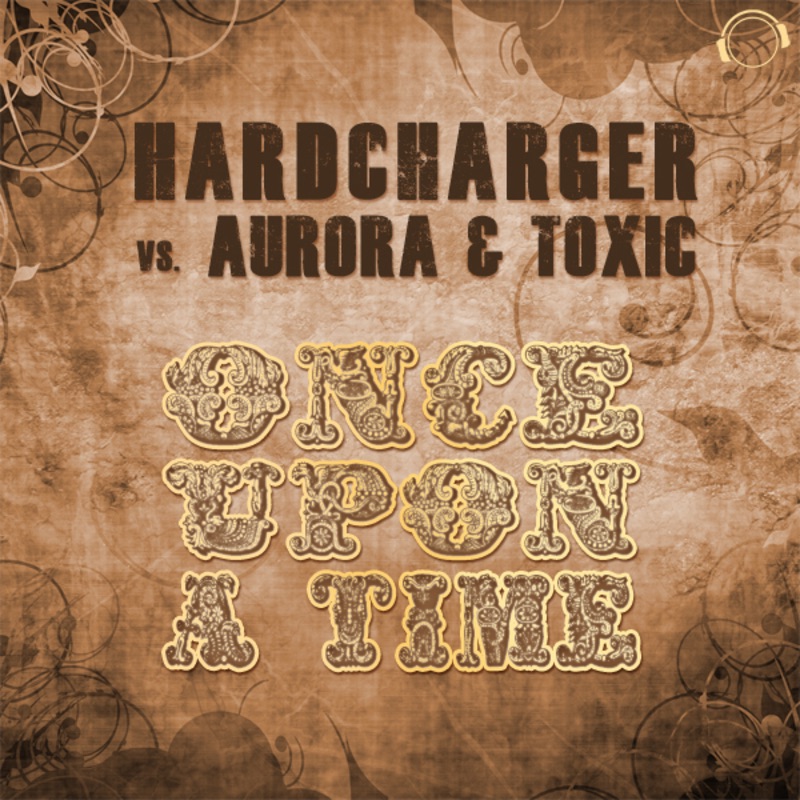 Once Upon a Time (Remixes) [Hardcharger vs. Aurora & Toxic] by Hardcharger, AuRORA & Toxic album cover