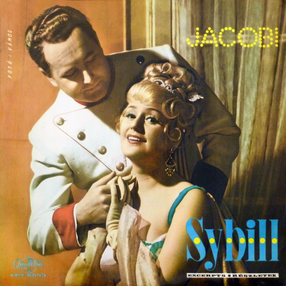 Jacobi Viktor: Sybill - részletek (Hungaroton Classics) by Fővárosi Operettszínház Énekkara, Budapesti Filharmóniai Társaság Zenekara, Bródy Tamás, Németh Marika, Koltai Vali, Ilosfalvy Róbert, Bende Zsolt, Rátonyi Róbert & Nádas Tibor album cover