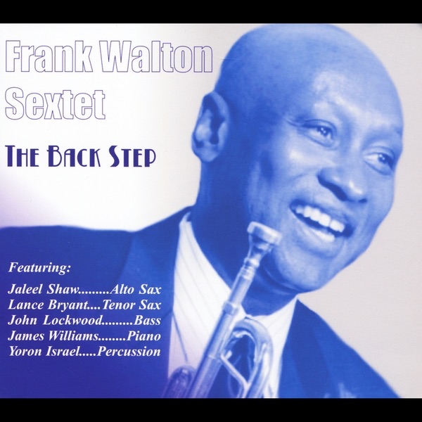 The Back Step (feat. Jaleel Shaw, Lance Bryant,James Williams, Yoron Israel & John Lockwood) by Frank Walton Sextet album cover