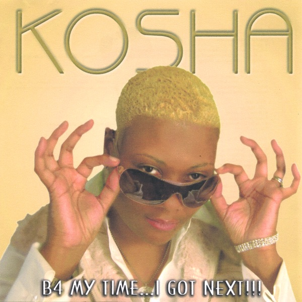 B4 My Time...I Got Next!!! by Kosha album cover