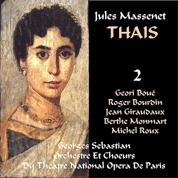 Massenet: Thaïs - Act III by Geori Boué, Jean Giraudaux, Roger Bourdin, Michel Roux, Berthe Monmart, Paris Opera Orchestra, Chœurs de l'Opéra national de Paris & Georges Sebastian album cover