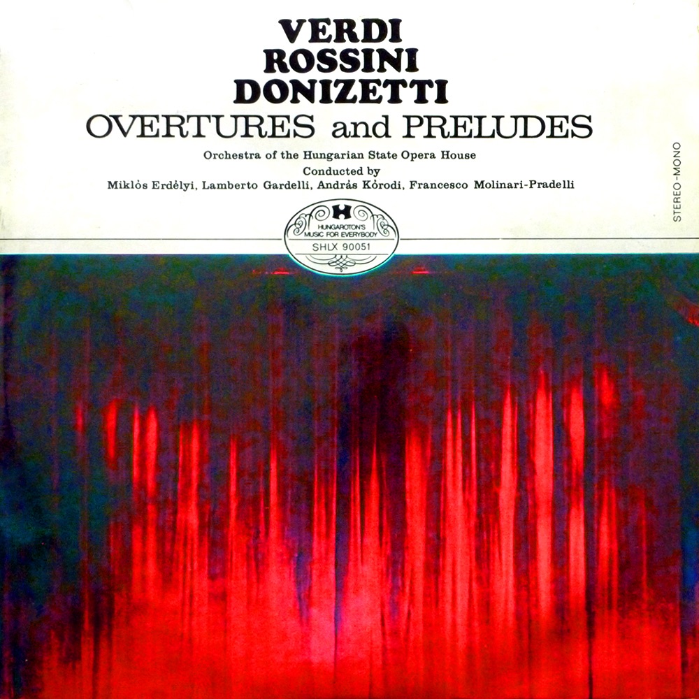 Verdi - Rossini - Donizetti: Overtures and Preludes (Hungaroton Classics) by Magyar Állami Operaház Zenekara, Francesco Molinari-Pradelli, Kórodi András, Lamberto Gardelli & Erdélyi Miklós album cover