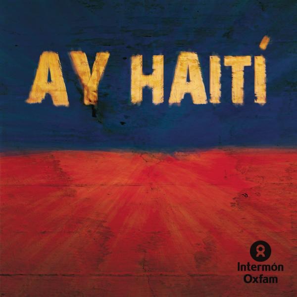 Ay Haití - Single by Alejandro Sanz, Aleks Syntek, Bebe, Belinda, Carlos Jean, Daddy Jean, David Otero, Enrique Iglesias, Estopa, Hombres G, Juanes, Kun Agüero, La Mala, La Oreja de Van Gogh, Macaco, Marta Sánchez, Merce, Miguel Bosé, Najwa, OBK, Sandra Carrasco, Shakira & Wally Lopez album cover