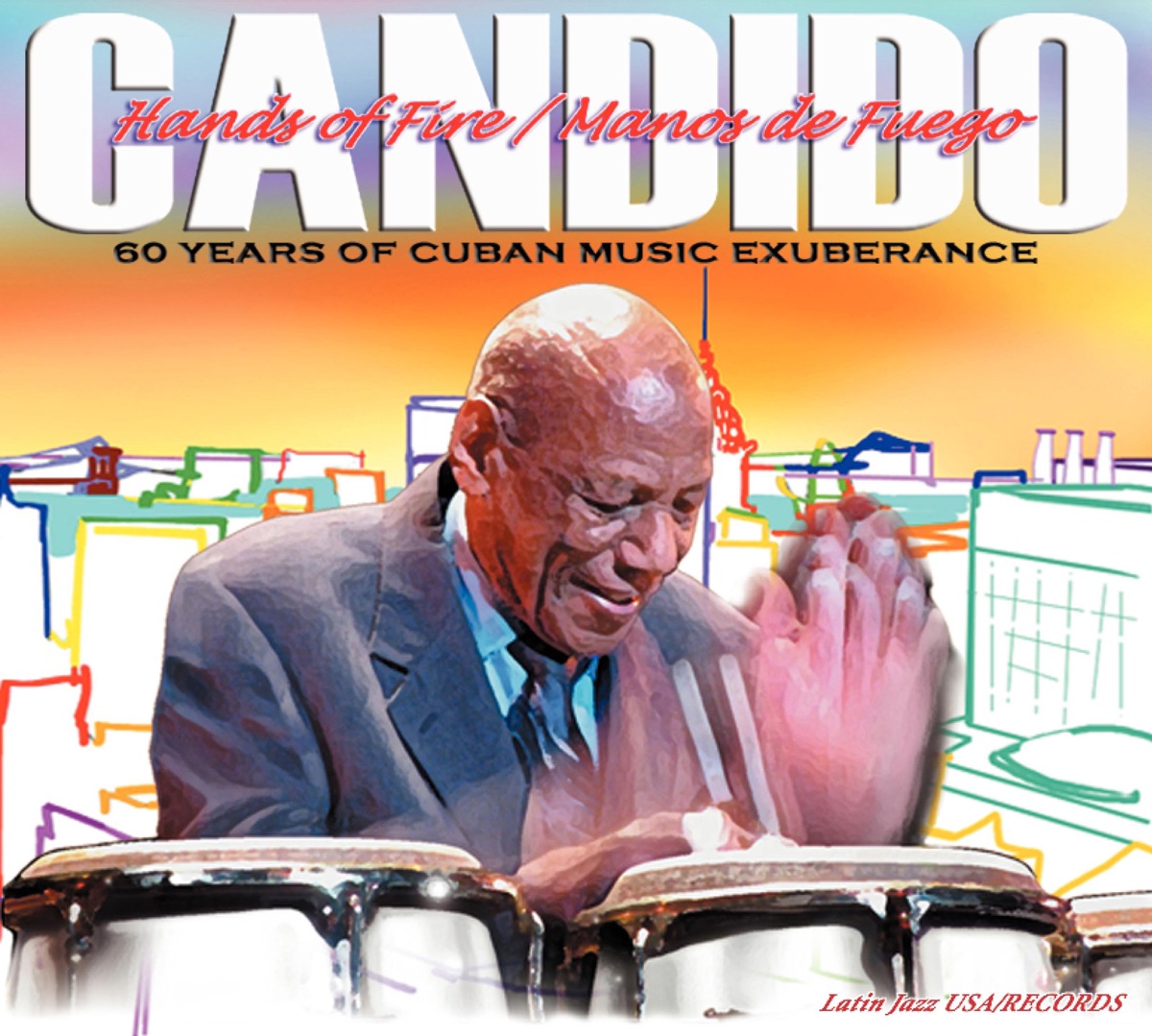Hands of Fire (Manos de Fuego): 60 Years of Cuban Music Exuberance by Candido album cover