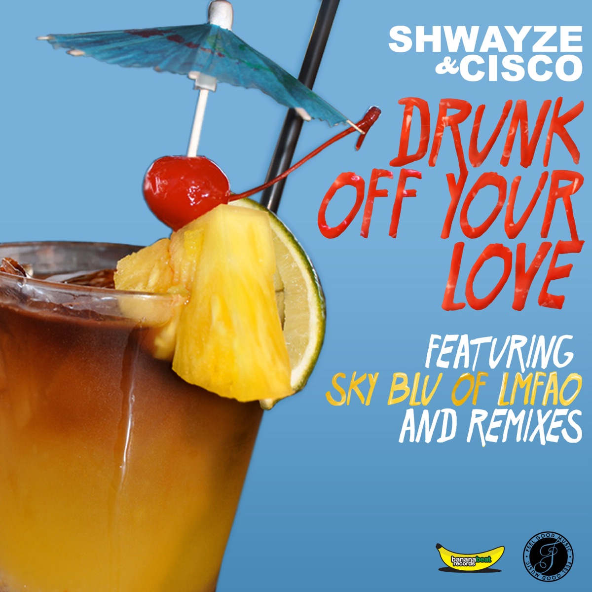Drunk Off Your Love (feat. Sky Blu) [Remixes] - EP by Shwayze & Cisco Adler album cover