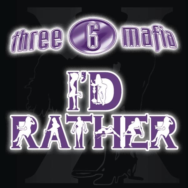 I'd Rather (feat. Unk) - Single by Three 6 Mafia album cover