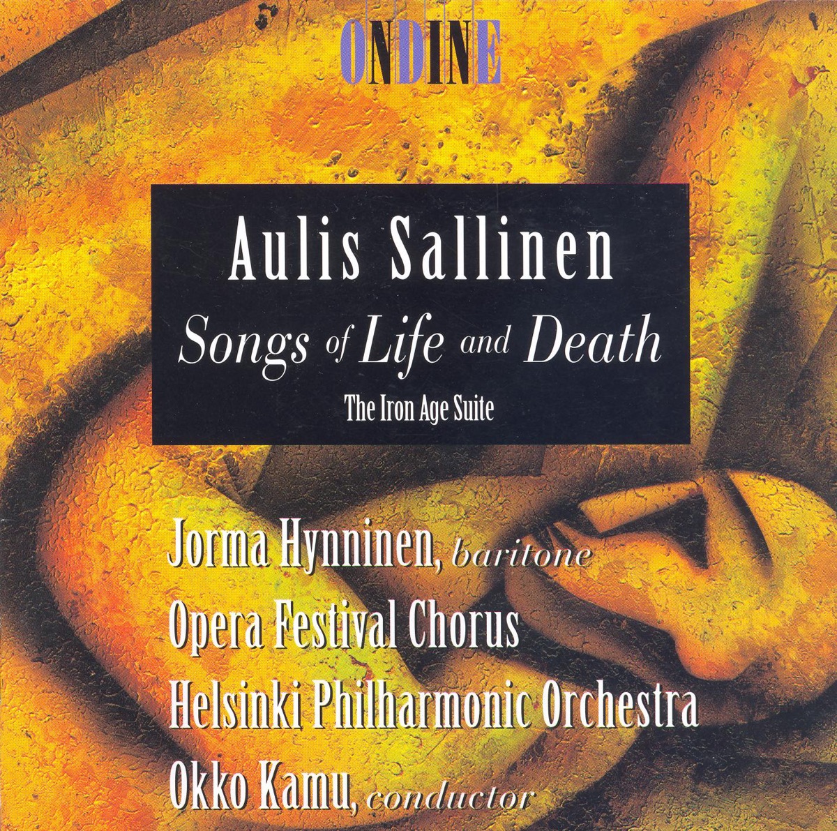 Sallinen: Songs of Life and Death, The Iron Age Suite by Jorma Hynninen, Okko Kamu, Helsinki Philharmonic Orchestra, Opera Festival Chorus, Margit Papunen & East Helsinki Music Institute Choir album cover