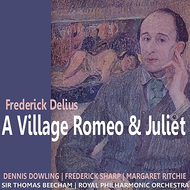 Delius: A Village Romeo and Juliet by Dennis Dowling, Frederick Sharp, Margaret Ritchie, Royal Philharmonic Orchestra & Sir Thomas Beecham album cover