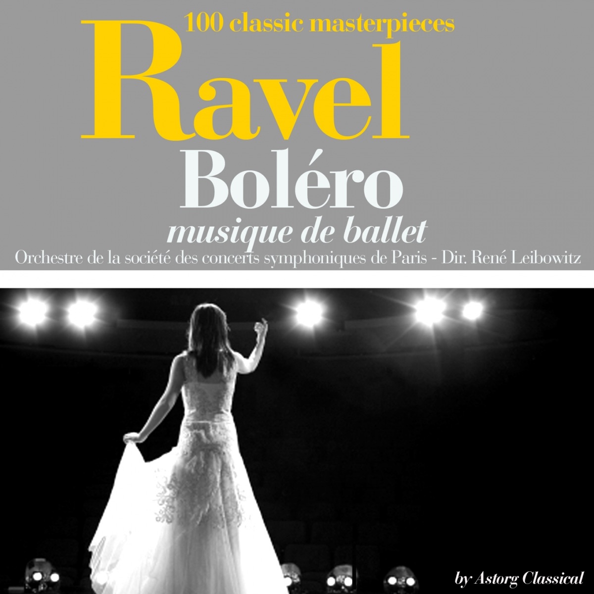 Ravel : Boléro (100 classic masterpieces) - EP by Orchestre des concerts symphoniques de Paris & René Leibowitz album cover