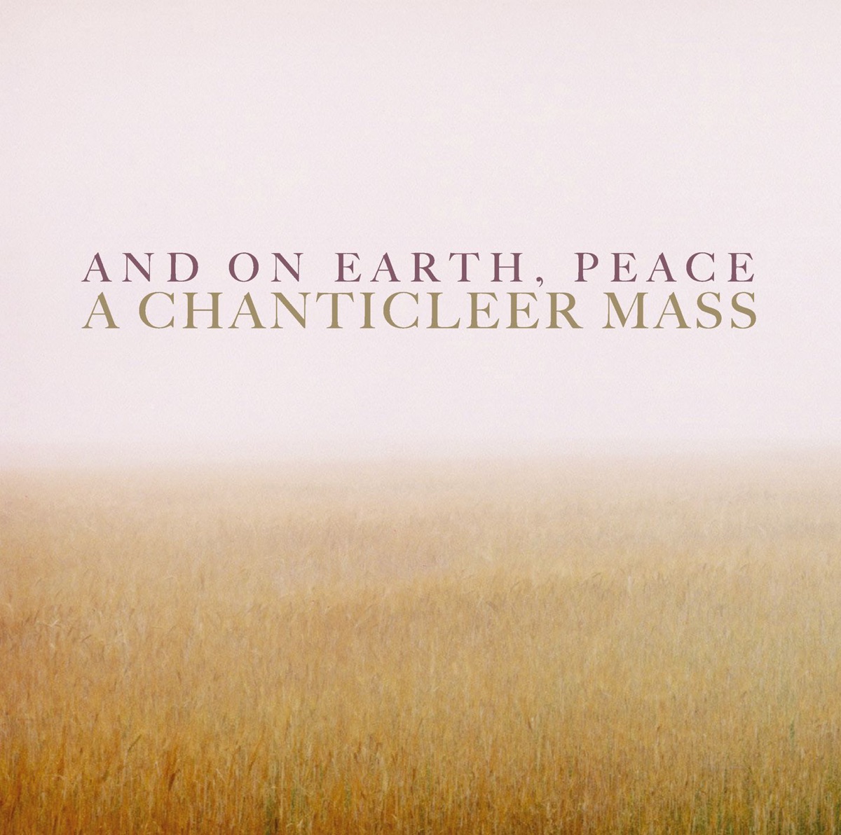 And on Earth, Peace: A Chanticleer Mass by Chanticleer album cover