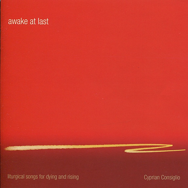 Awake At Last: Liturgical Songs for Dying and Rising by Cyprian Consiglio album cover