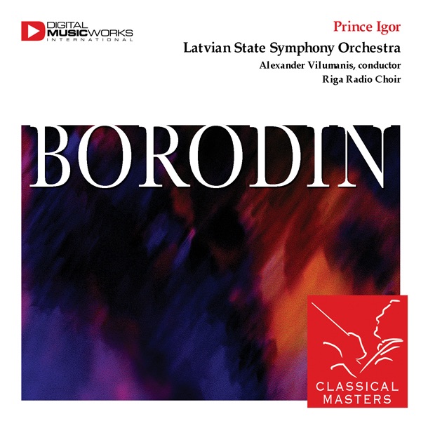 Borodin: Prince Igor - Choir of the Polovtsian by Alexander Vilumanis, Latvian State Symphony Orchestra & Riga Radio Choir album cover