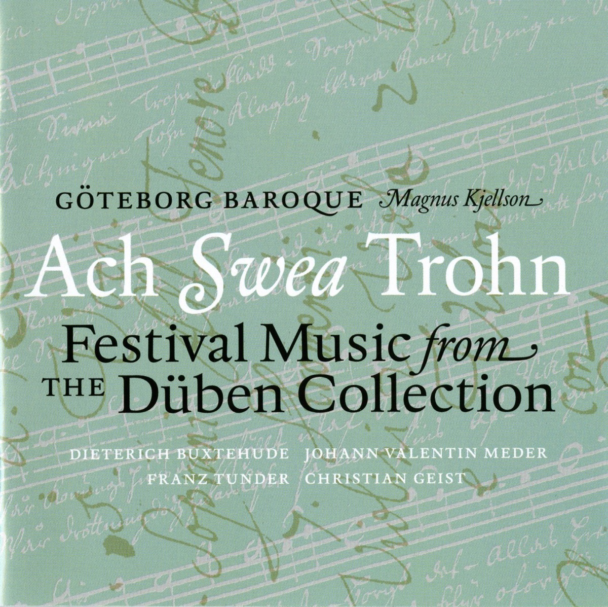 Ach Swea Trohn by Magnus Kjellson, Magnus Kjellstrand, Goteborg Baroque, members, Goteborg Baroque, Anna Jobrant & Jan Borjesson album cover