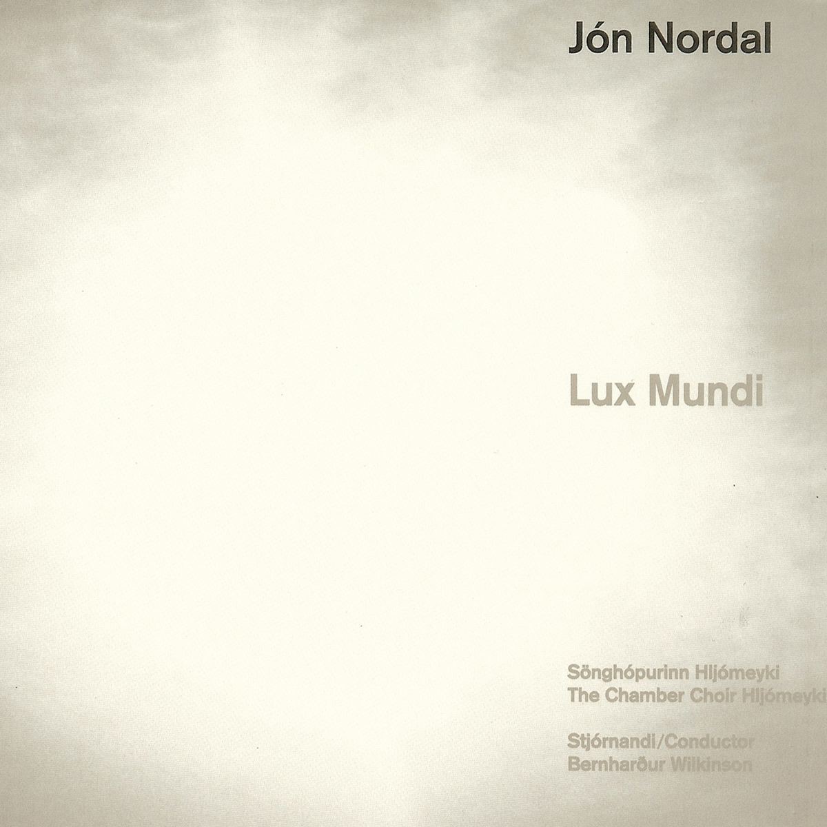 Jón Nordal: Lux Mundi by Bernharður Wilkinson, Hallveig Rúnarsdóttir, Hljómeyki Chamber Choir & Ólafur Einar Rúnarsson album cover