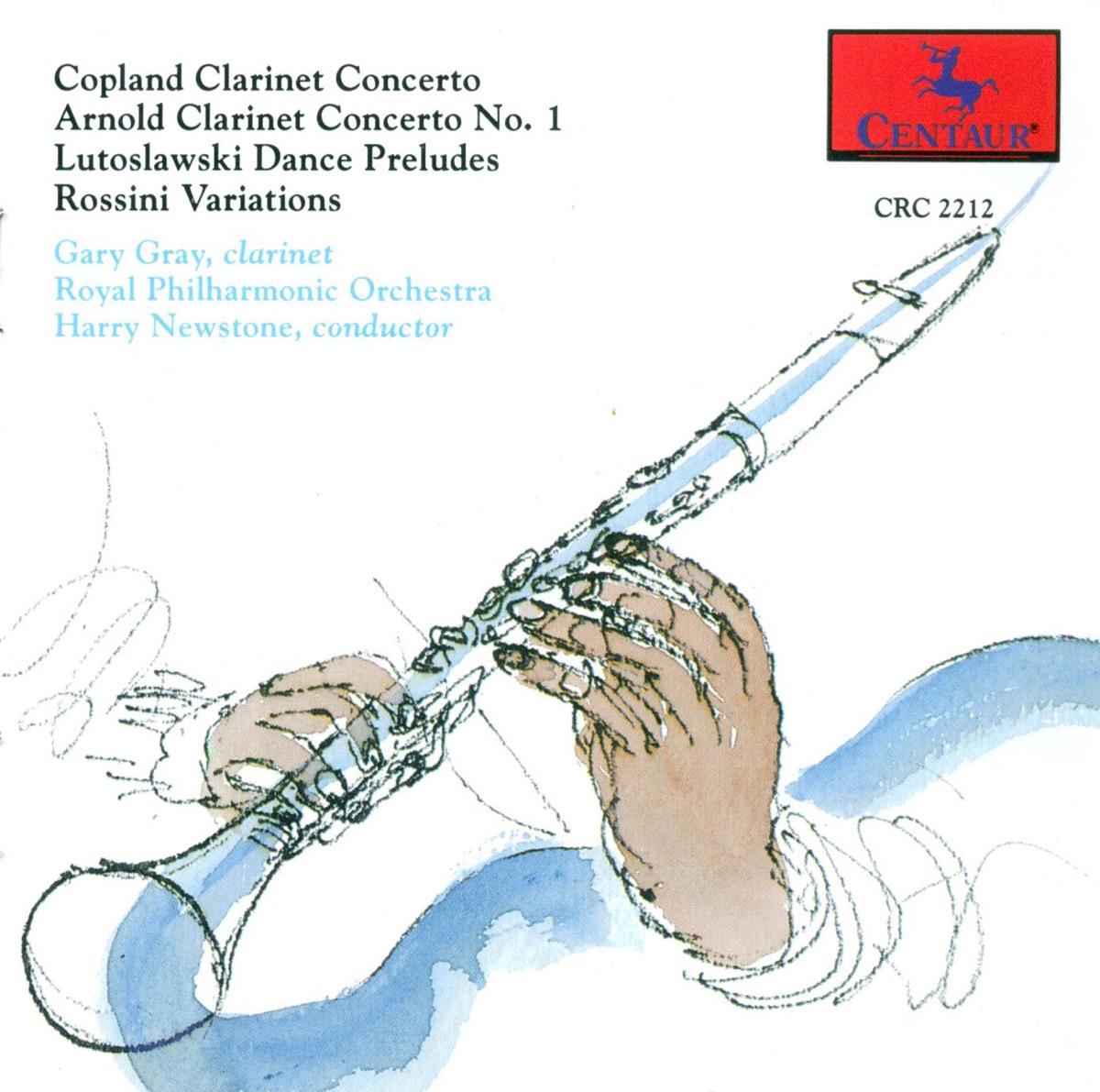 Clarinet Recital: Gray, Gary - Copland, A. - Lutoslawski, W. - Arnold, M. - Rossini, G. by Royal Philharmonic Orchestra, Harry Newstone & Gary Gray album cover