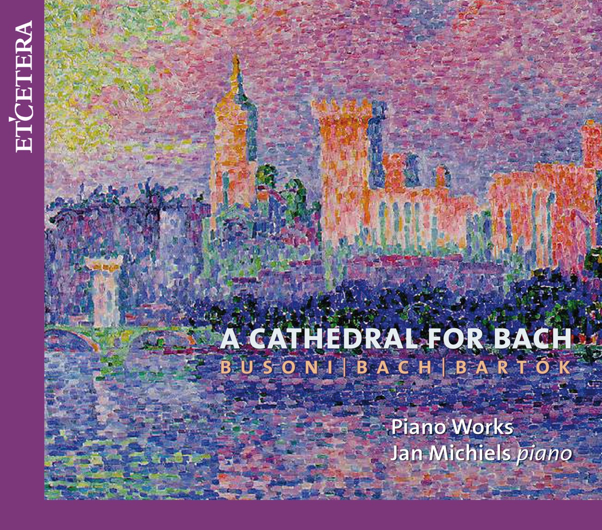 Busoni & Bach & Bartók: A Cathedral for Bach by Jan Michiels album cover