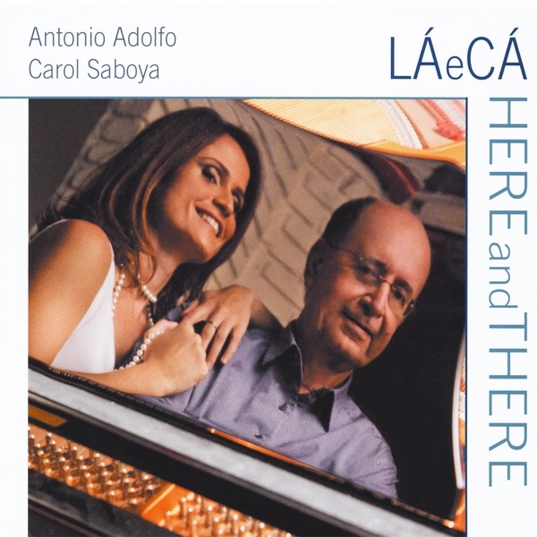 La E Ca/Here and There by Antonio Adolfo & Carol Saboya album cover