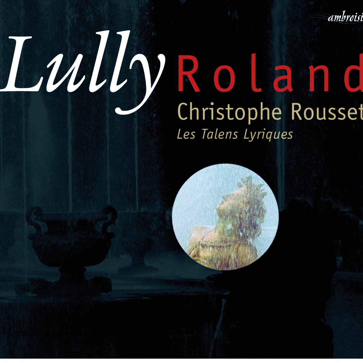 Lully: Rolland by Christophe Rousset & Les Talens Lyriques album cover
