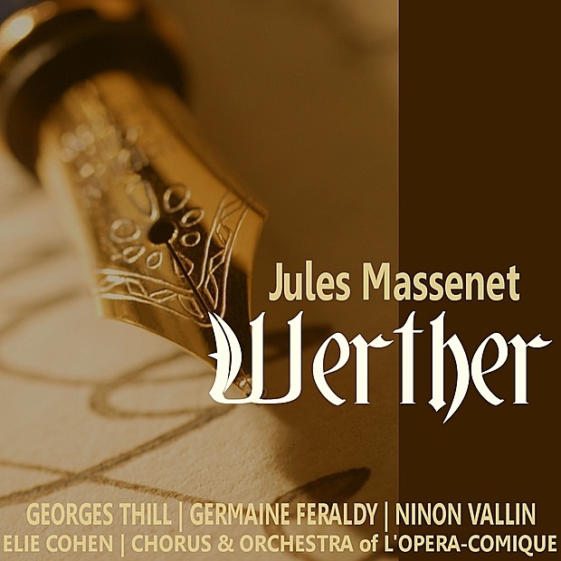 Massenet: Werther by Chorus of Opéra-Comique, Orchestra of Opéra-Comique, Elie Cohen, Georges Thill, Germaine Féraldy & Ninon Vallin album cover
