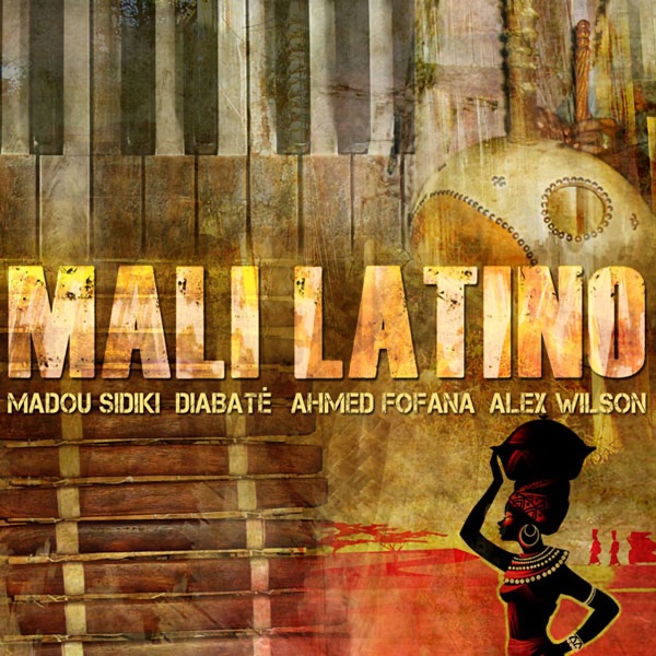 Mali Latino by Ahmed Fofana, Alex Wilson, Madou Sidiki Diabate & Mali Latino album cover