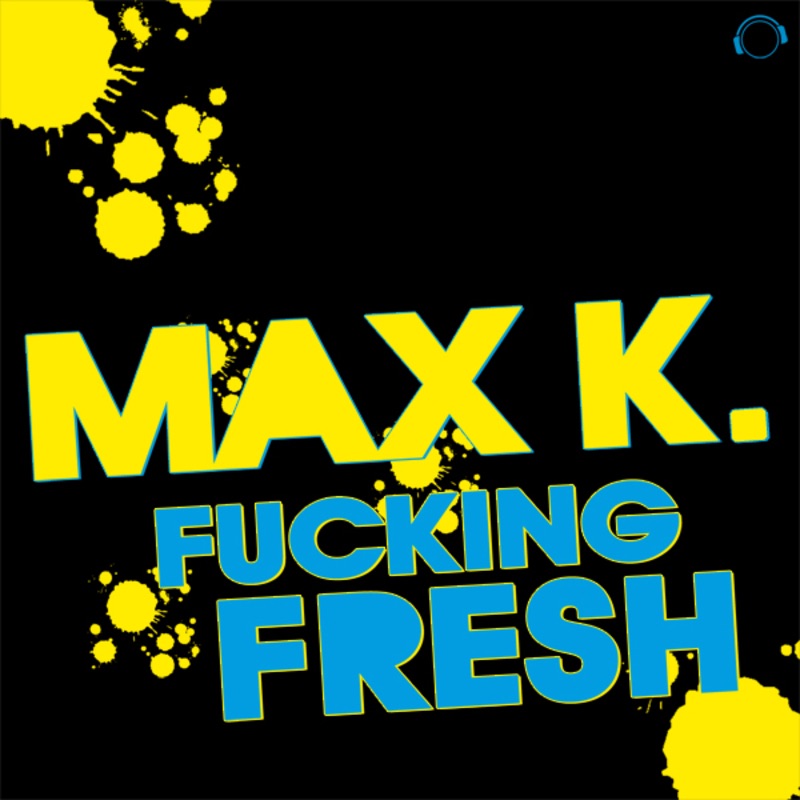 F*****g Fresh (Remixes) - EP by Max K. album cover