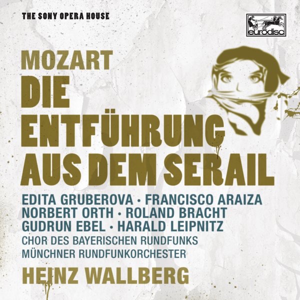 Mozart: Die Entführung aus dem Serail - The Sony Opera House by Heinz Wallberg & Munich Radio Orchestra album cover