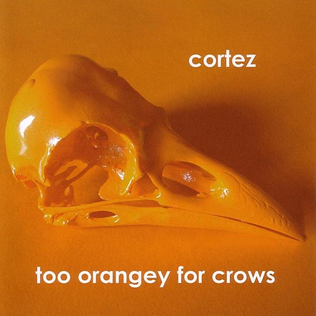 Too Orangey for Crows by Cortez album cover