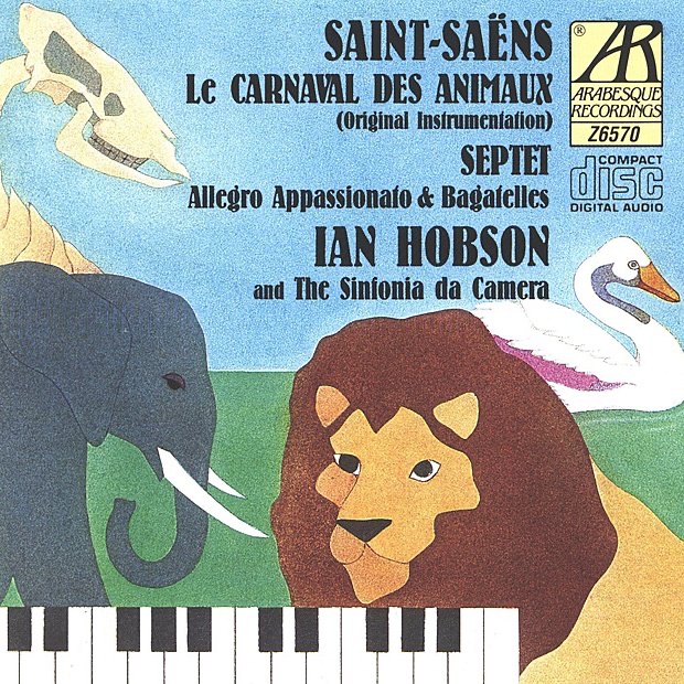 Saint-Saëns: Le Carnaval Des Animaux, Septuor, Allegro Appasionato & 6 Bagatelles by Ian Hobson & Sinfonia Da Camera album cover