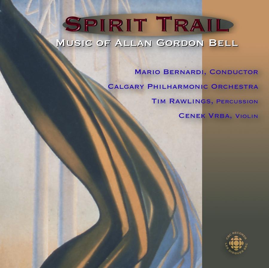 Spirit Trail - The Music of Allan Gordon Bell by Tim Rawlings, Mario Bernardi, Calgary Philharmonic Orchestra & Cenek Vrba album cover
