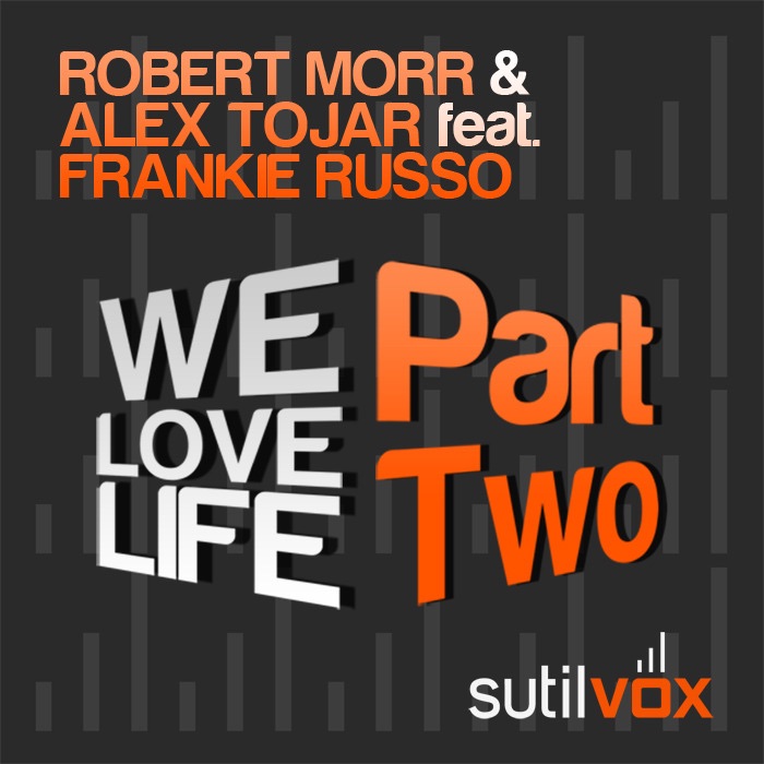 We Love Life -Part Two- (feat. Frankie Russo) - EP by Robert Morr & Alex Tojar album cover