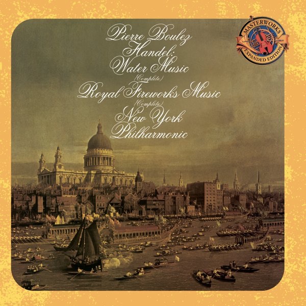 Handel: Water Music; Royal Fireworks Music - Expanded Edition by Pierre Boulez, Harold Gomberg, John Cerminaro & New York Philharmonic album cover