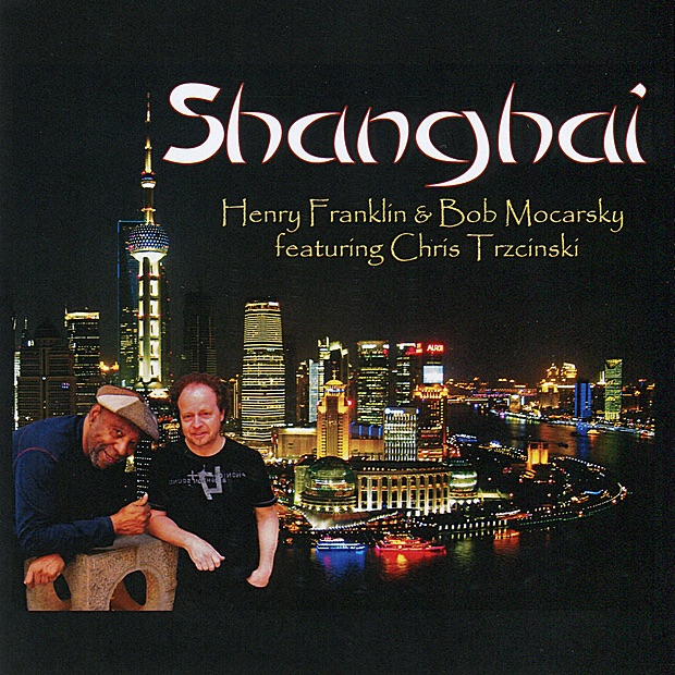 Shanghai (feat. Chris Trzcinski) by Henry Franklin & Bob Mocarsky album cover