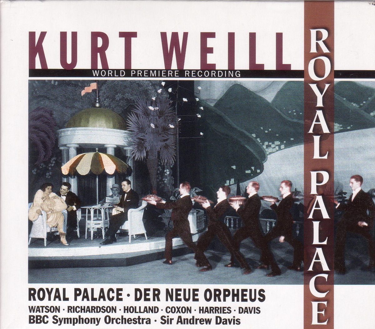 Weill, K.: Royal Palace [Opera] by Jeremy White, BBC Singers, Richard Coxon, Ashley Holland, Timothy Robinson, Sir Andrew Davis, Camilla Tilling, Janice Watson, Stephen Richardson, BBC Symphony Orchestra, Michael Davis & Kathryn Harries album cover