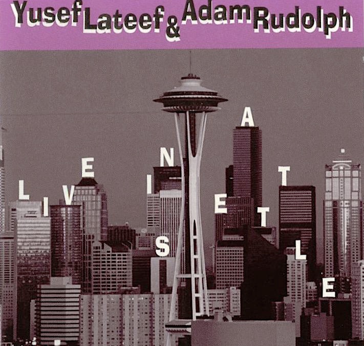 Live In Seattle by Adam Rudolph & Yusef Lateef album cover