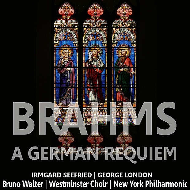 Brahms: A German Requiem by Irmgard Seefried, George London, Westminster Choir, New York Philharmonic & Bruno Walter album cover