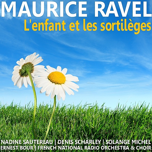 Ravel: L'enfant et les sortilèges by Nadine Sautereau, Denis Scharley, Solange Michel, French National Radio Orchesta, French National Radio Choir & Ernest Bour album cover