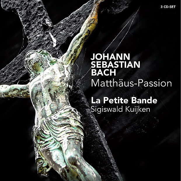 J.S. Bach: Matthäus-Passion by La Petite Bande, Sigiswald Kuijken, Gerlinde Sämann, Marie Kuijken, Petra Noskaiova, Patrizia Hardt, Christoph Genz, Bernhard Hunziker, Jan Van der Crabben, Marcus Niedermeyr, Emilie De Voght, Olivier Berten & Nicolas Achten album cover