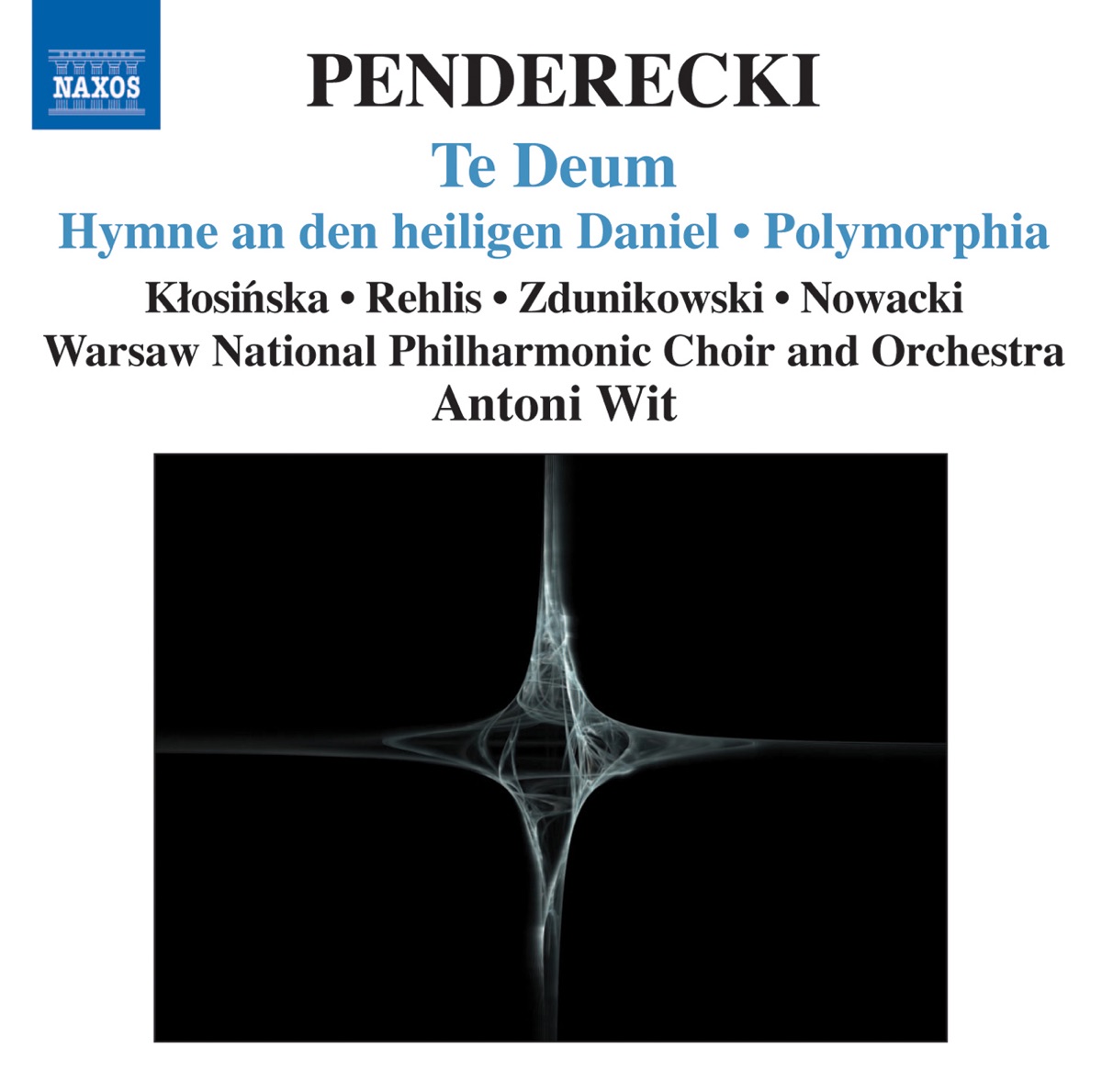 Penderecki: Te Deum - Hymne an den Heiligen Daniel - Polymorphia by Izabela Klosinska, Agnieszka Rehlis, Adam Zdunikowski, Piotr Nowacki, Warsaw Philharmonic Choir, Antoni Wit, Warsaw Philharmonic Orchestra & Warsaw Philharmonic album cover