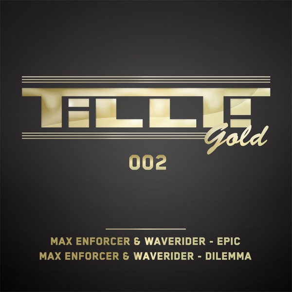 Tillt Gold 002 - Single (Epic - Dilemma) by Max Enforcer & Waverider album cover