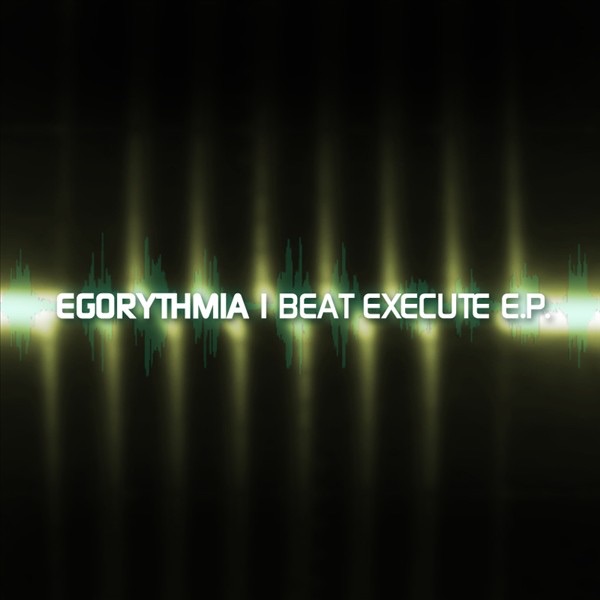 Beat Execute E.P. - Single by Egorythmia album cover