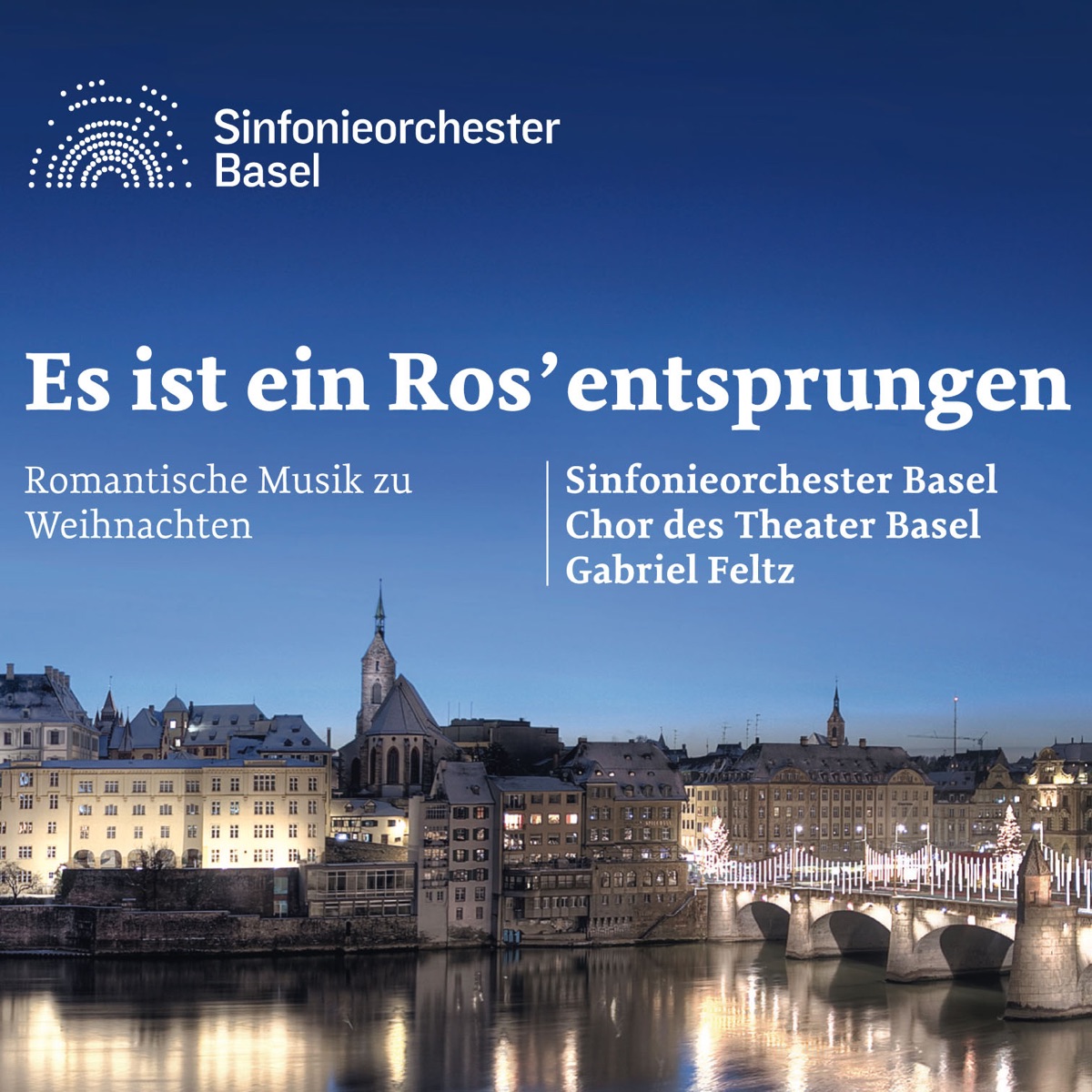 Es ist ein Ros' entsprungen (Romantische Musik zu Weihnachten) by Sinfonieorchester Basel, Gabriel Feltz & Chor des Theater Basel album cover
