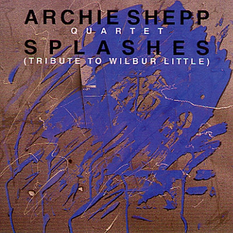 Splashes - Tribute to Wilbur Little by Archie Shepp Quartet album cover