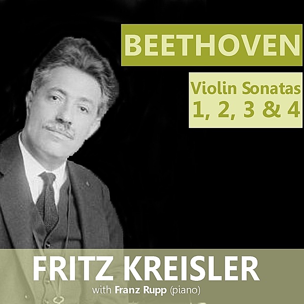 Beethoven: Violin Sonatas 1, 2, 3 & 4 by Fritz Kreisler & Franz Rupp album cover
