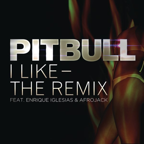 I Like (The Remix) [feat. Enrique Iglesias & Afrojack] - Single by Pitbull album cover