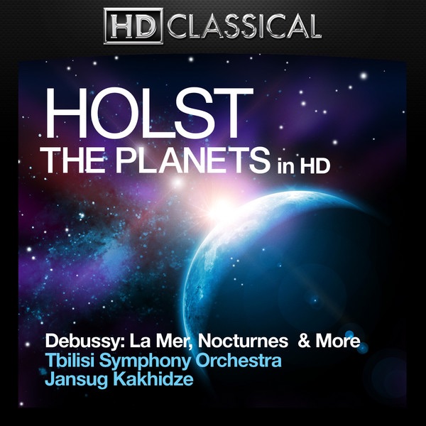 Holst & Debussy In High Definition: The Planets, La Mer, Nocturnes & Dances by Tbilisi Symphony Orchestra & Jansug Kakhidze album cover